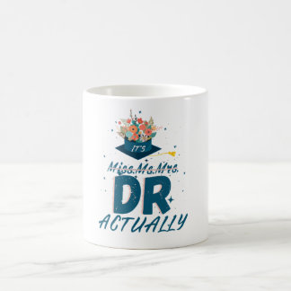 It's Miss Ms Mrs Dr Actually,Graduation Doctor Coffee Mug