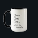 It's Miss Ms Mrs Dr Actually Mug Personalized, PHD<br><div class="desc">It's Miss Ms Mrs Dr Actually Mug Personalized,  PHD Graduation Gift,  Future Doctor Gift,  New Doctor Dr Actually Doctorate Gift,  doctorate mug</div>