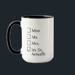 It's Miss Ms Mrs Dr Actually Mug Personalized, PHD<br><div class="desc">It's Miss Ms Mrs Dr Actually Mug Personalized,  PHD Graduation Gift,  Future Doctor Gift,  New Doctor Dr Actually Doctorate Gift,  doctorate mug</div>