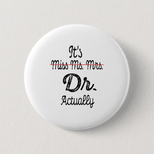 It's Miss Ms Mrs Dr Actually Phd Graduation Doctor 2 Inch Round Button