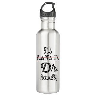 It's Miss Ms Mrs Dr Actually Phd Graduation Doctor 710 Ml Water Bottle