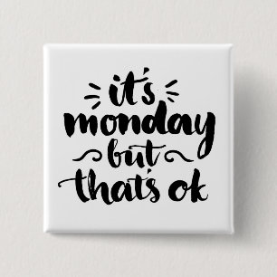 It's Monday But It's Ok 2 Inch Square Button