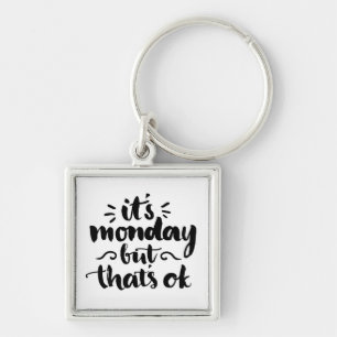 It's Monday But It's Ok Keychain