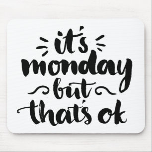 It's Monday But It's Ok Mouse Pad