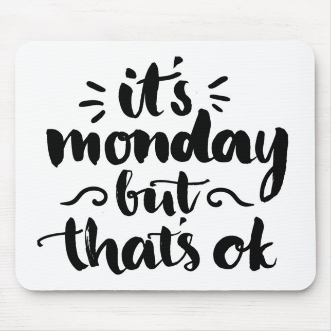 It's Monday But It's Ok Mouse Pad (Front)