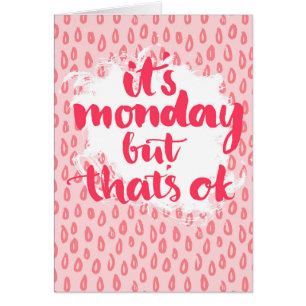 It'S Monday But That'S Ok