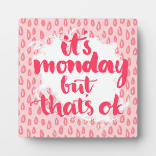 It'S Monday But That'S Ok Plaque