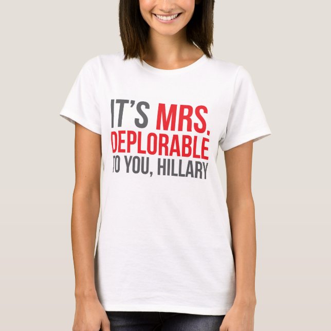 It's Mrs. Deplorable to you, Hillary T-Shirt (Front)