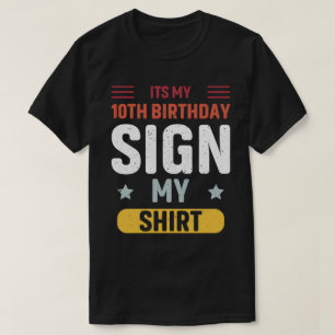 its my 10th birthday sign my shirt