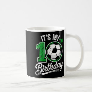 Its My 10th Birthday Soccer 10 Years Old Birthday  Coffee Mug