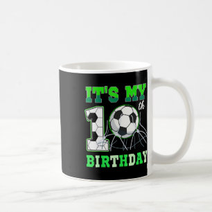 It's My 10th Soccer Bday Party Ten Years Old Birth Coffee Mug