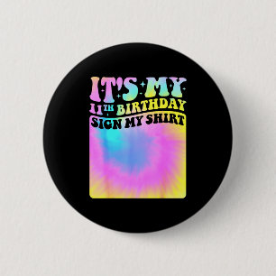 Its My 11th Birthday Sign My Shirt Cute Tie Dye Gi 2 Inch Round Button