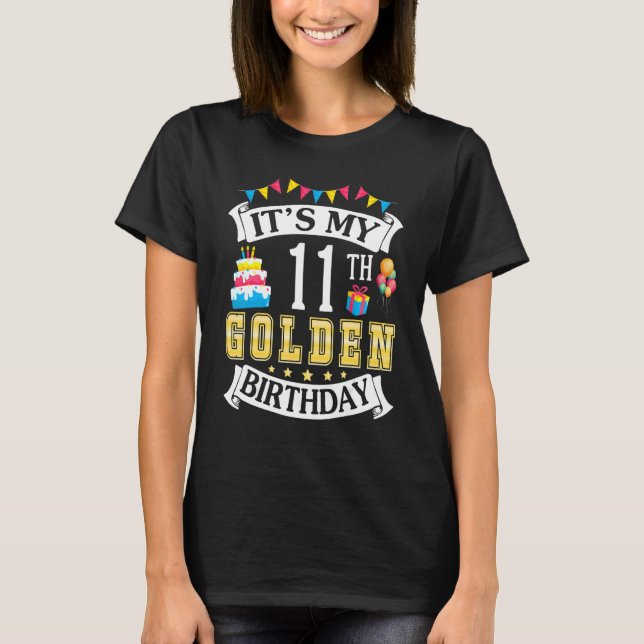 It's My 11th Golden Birthday Happy To Me 11 Years  T-Shirt (Front)
