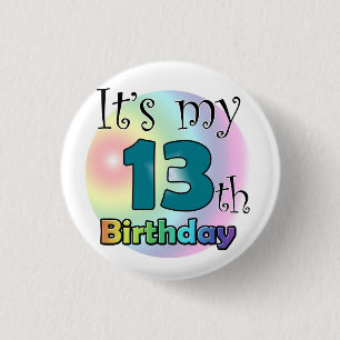 It's my 13th Birthday 1 Inch Round Button