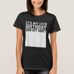 Its My 13th Birthday Sign My Shirt 13 Year Old