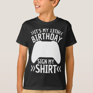 It's My 13th Birthday Sign My Shirt 13 Years Old T