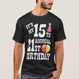 Its My 15th Annual 21st Birthday T-Shirt