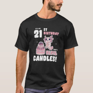 It's my 21st Birthday That's Olotl Candles   Axolo T-Shirt