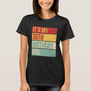It's My 35th Birthday Bro 35 Years Old King Queen T-Shirt