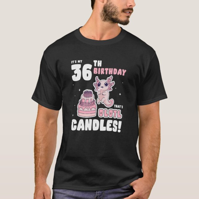 It's my 36th Birthday That's Olotl Candles   Axolo T-Shirt (Front)