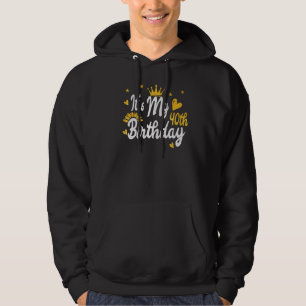 It's My 40th Birthday Happy Birthday Hoodie