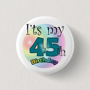 It's my 45th Birthday 1 Inch Round Button
