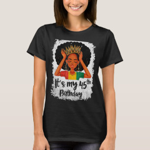 It's My 45th Birthday 45 Years Old Black Melanin W T-Shirt