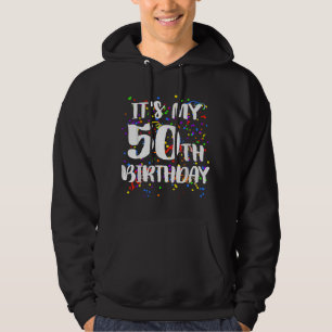 Its My 50th Birthday Happy Birthday Funny T Hoodie