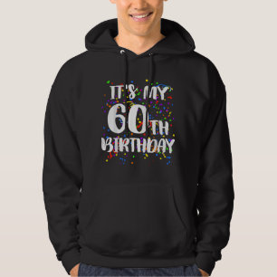 Its My 60th Birthday Happy Birthday Funny T Hoodie