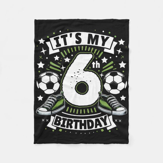 It's My 6th Birthday 6 Year Old Boy Soccer Birthda Fleece Blanket (Front)