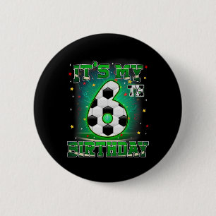 Its My 6th Birthday Boys Soccer 6 Years Old Party  2 Inch Round Button