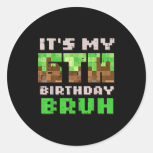 Its My 6th Birthday Bruh Xel Gamer 6 Bday Gaming B Classic Round Sticker