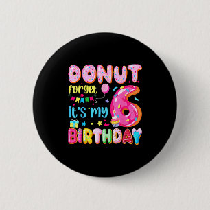 Its My 6th Birthday Donut Forget Pun Birthday 6 Ye 2 Inch Round Button