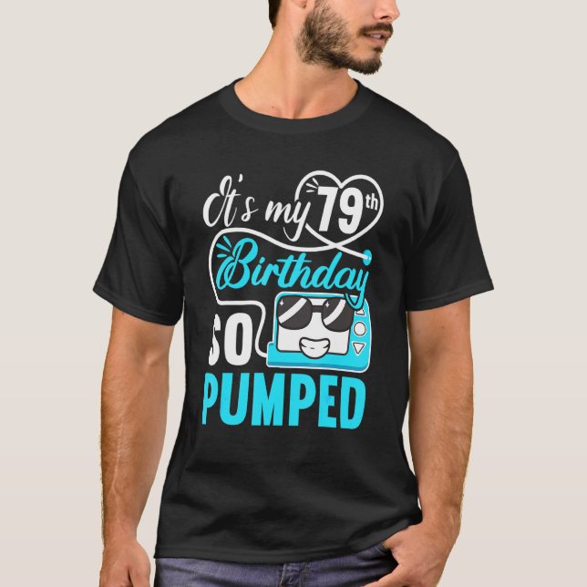 It's My 79th Birthday I So Pumped I T1d Diabetic   T-Shirt (Front)
