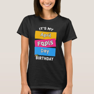 It's My April Fool's Day Birthday Born On April 1s T-Shirt