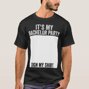 Its My Bachelor Party Funny Marriage Party Sign My T-Shirt