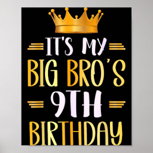 Its My Big Bros 9th Birthday Happy 9 Years Old  Poster
