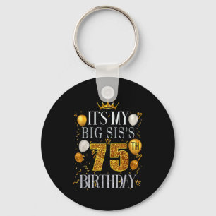 Its My Big Siss 75th Birthday Happy Birthday 75 Ye Keychain