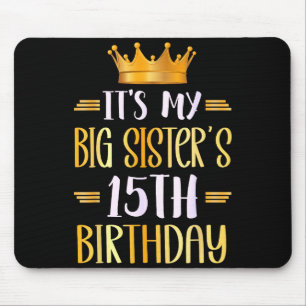 Its My Big Sisters 15th Birthday Happy 15 Years Ol Mouse Pad