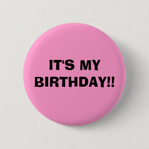 IT'S MY BIRTHDAY!! 2 INCH ROUND BUTTON
