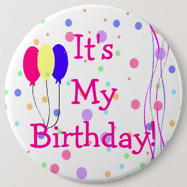 It's My Birthday Balloons 6 Inch Round Button (Front)