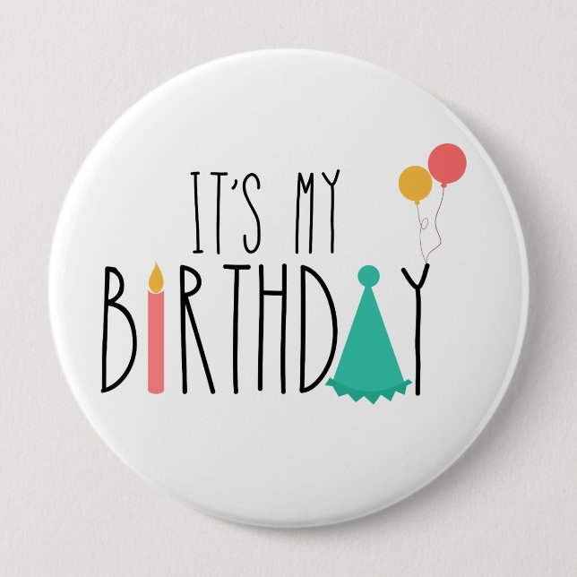 It's My Birthday Button/Pin 4 Inch Round Button (Front)