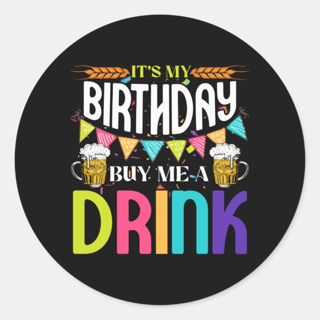 It's My Birthday Buy Me A Drink Novelty Drinking Classic Round Sticker (Front)
