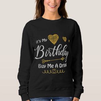 It's My Birthday Buy Me A Drink Sweatshirt
