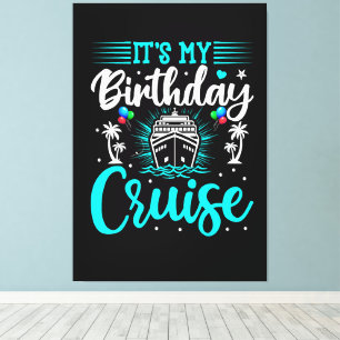 It's My Birthday Cruise - Cruise Vacation Birthday Canvas Print