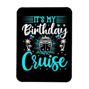 It's My Birthday Cruise - Cruise Vacation Birthday Magnet
