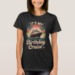 It's My Birthday Cruise Funny Cruising Birthday T-Shirt<br><div class="desc">It's My Birthday Cruise Funny Cruising Birthday</div>