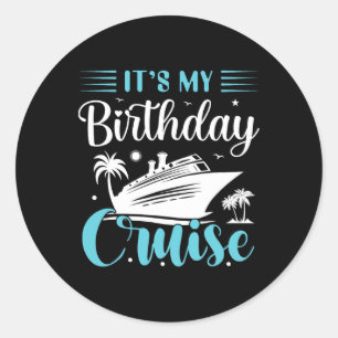 It's My Birthday Cruise Shirt Birthday Cruise Vaca Classic Round Sticker