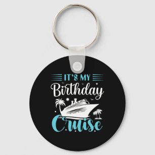 It's My Birthday Cruise Shirt Birthday Cruise Vaca Keychain