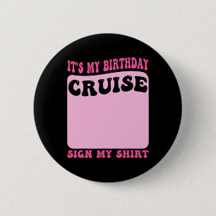 It's My Birthday Cruise Sign My Shirt Funny Cruise 2 Inch Round Button